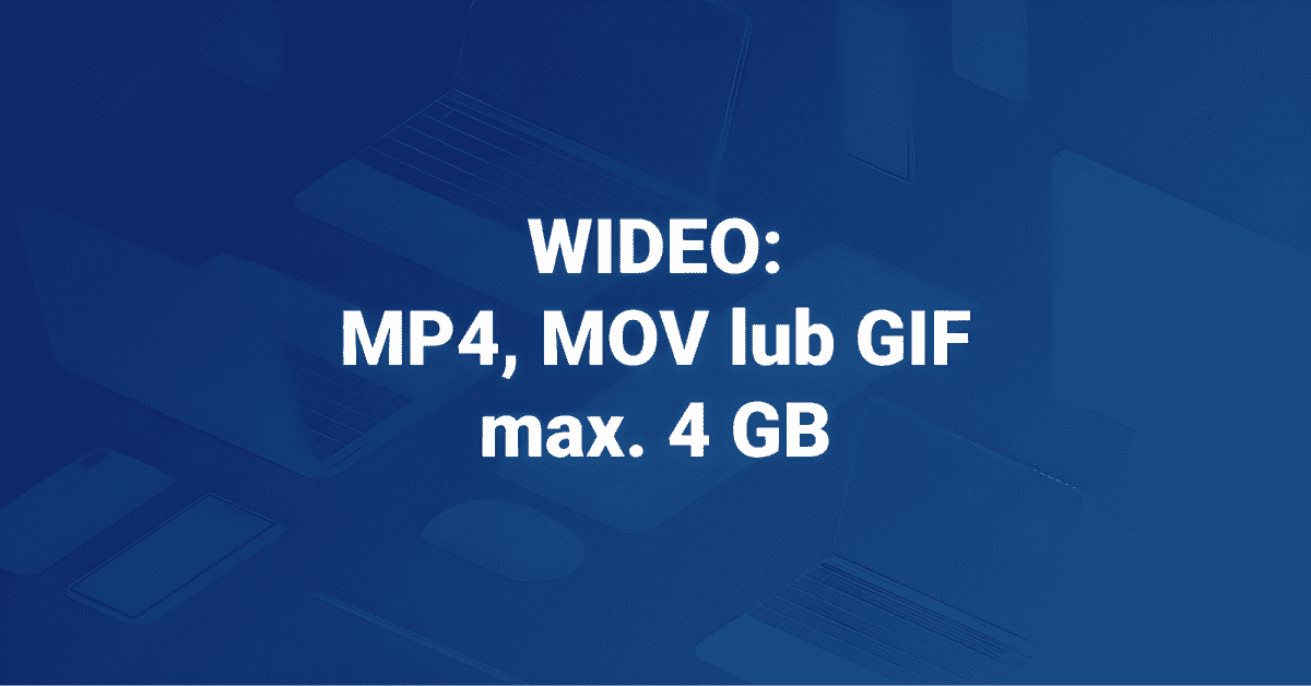 Format wideo na Facebooka - MP4, MOV lub GIF, max. 4 GB